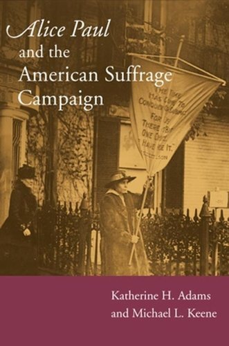 Alice Paul and the American Suffrage Campaign by Katherine H Adams: New