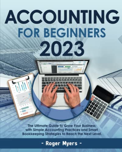Accounting for Beginners 2023: The Ultimate Guide to Grow You… by Myers, Roger
