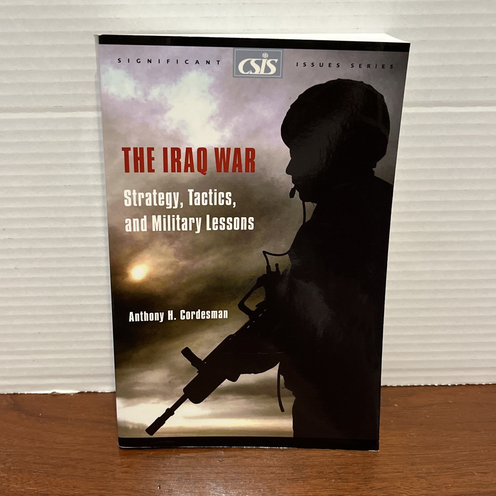 Iraq War : Strategy, Tactics, and Military Lessons by Anthony H. Cordesman Good