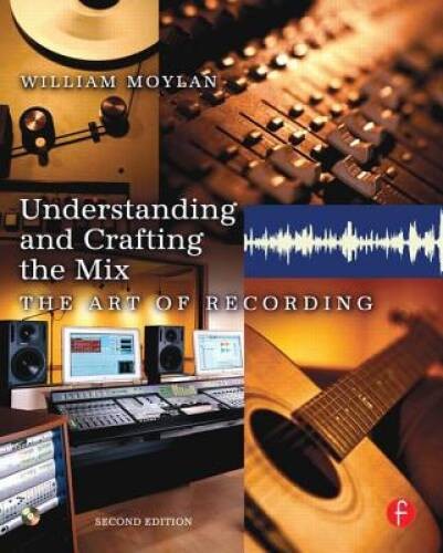 Understanding and Crafting the Mix: The Art of Recording – Paperback – GOOD