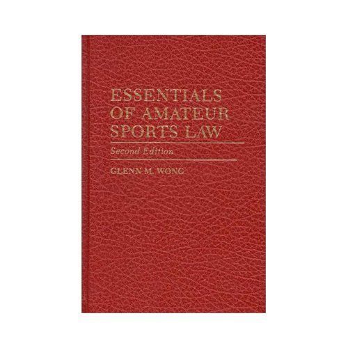 Essentials of Amateur Sports Law: Second Edition by Wong, Glenn M.