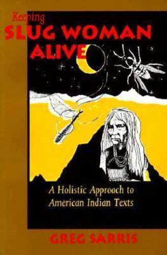 KEEPING SLUG WOMAN ALIVE: A Holistic Approach to American Indian Texts by