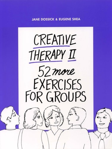Creative Therapy II: Fifty-Two More Exercises for Groups by Jane Dossick,Eugene