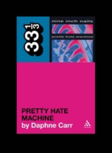 Nine Inch Nails’ Pretty Hate Machine (33 1/3), , Carr, Daphne, Excellent, 3/24/2