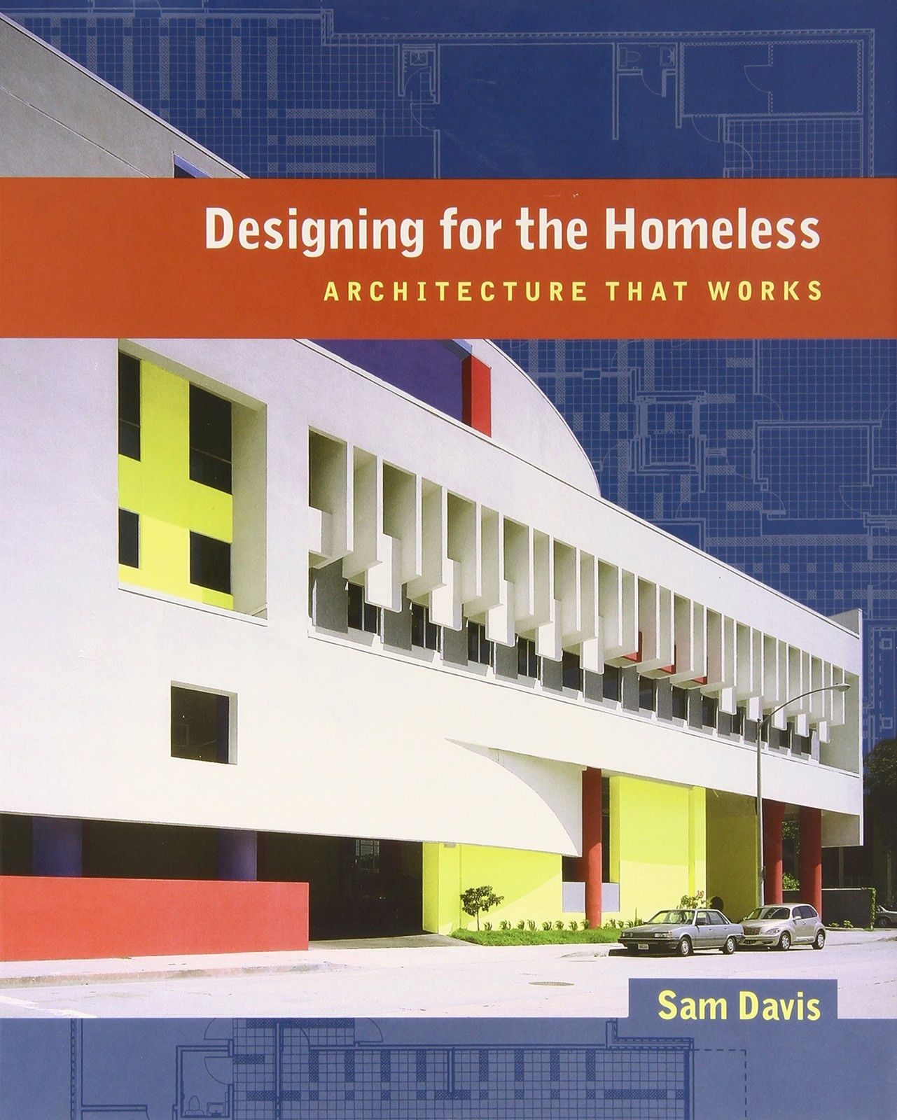 Designing for the Homeless: Architecture That Works by Sam Davis