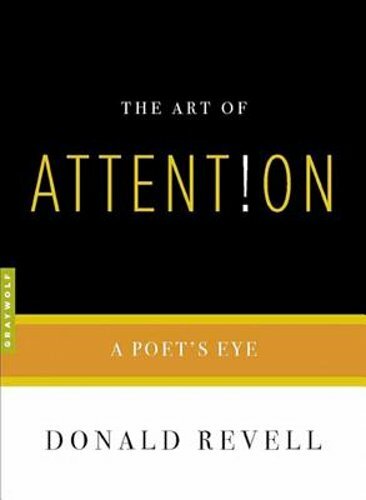 The Art of Attention: A Poet’s Eye by Donald Revell: New