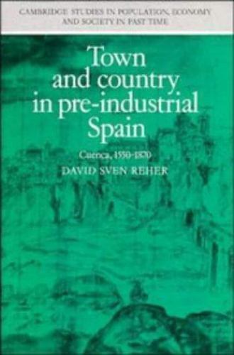 Town and Country in Pre-Industrial Spain: Cuenca, 1540–1870 (Cambridge Stu…