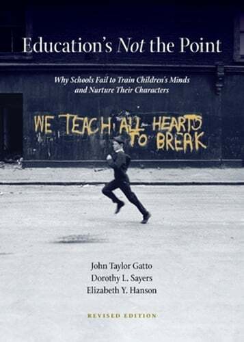 Education’s Not the Point by John Taylor Gatto: New
