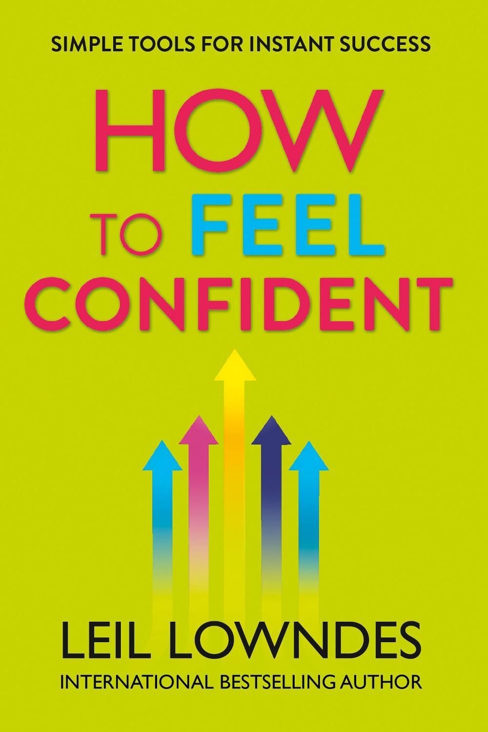 How to Feel Confident: Simple Tools for Instant Success by Leil Lowndes (English