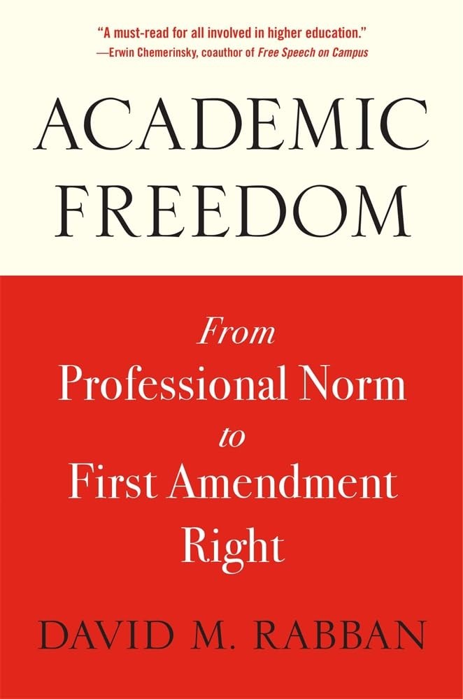 Academic Freedom: From Professional Norm to First Amendment Right by Rabban