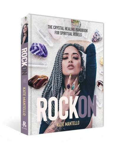 Rock On: The Crystal Healing Handbook for Spiritual Rebels by Kate Mantello