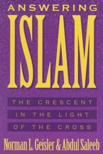 Answering Islam: The Crescent in Light of the Cross by Geisler, Norman L.