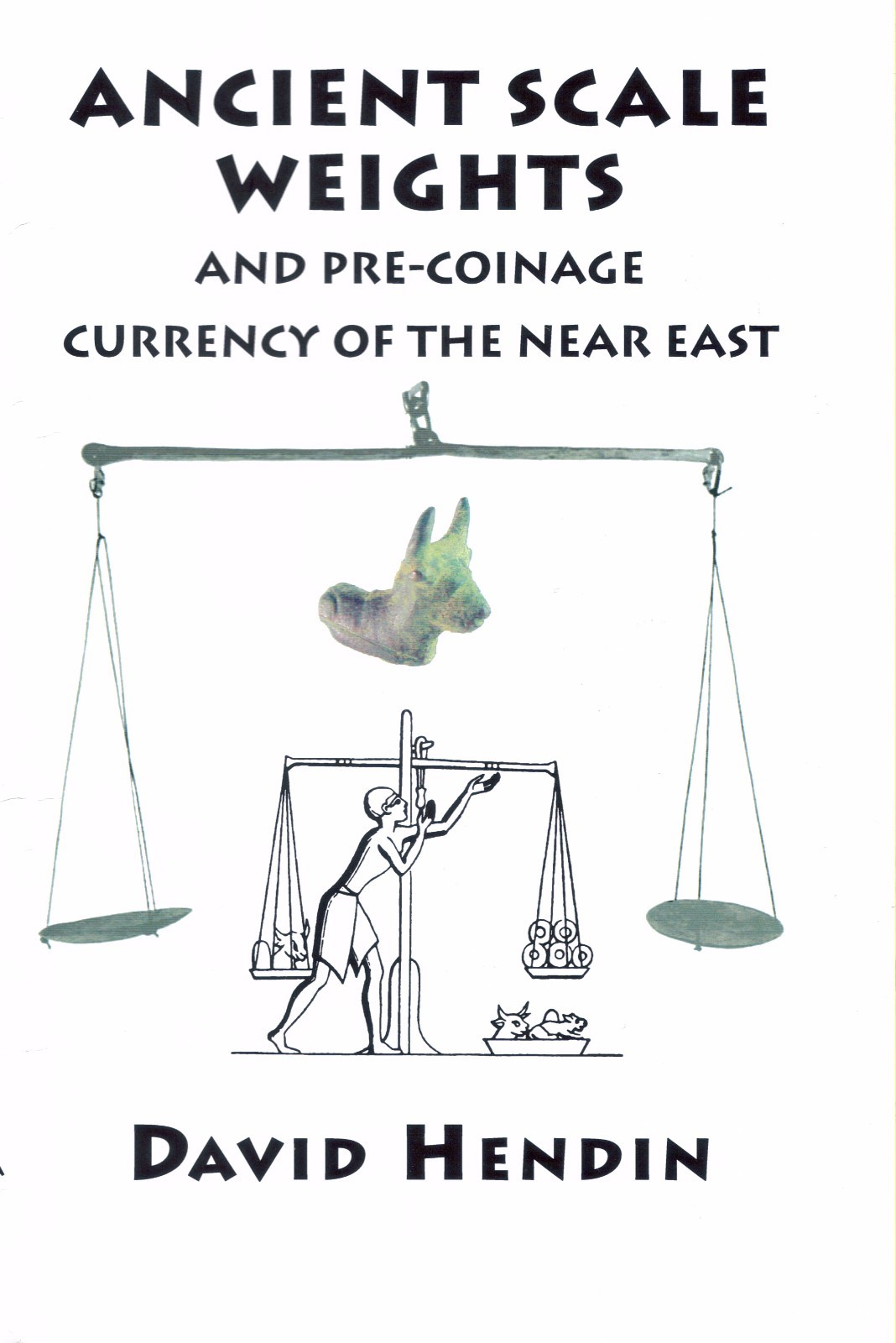 Ancient Scale Weights and Pre Coinage Currency of the Near East by David Hendin