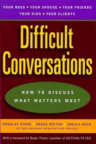 Difficult Conversations: How to Discuss What Matters Most, Patton, Bruce,Heen, S