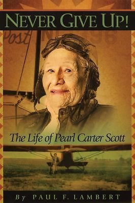 Never Give Up!: The Life of Pearl Carter Scott by Lambert, Paul F.