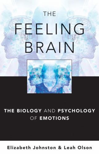 The Feeling Brain: The Biology and Psychology of Emotions by Johnston DPhil, El