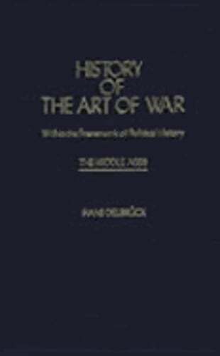 History of the Art of War Within the Framework of Political History: The Middle