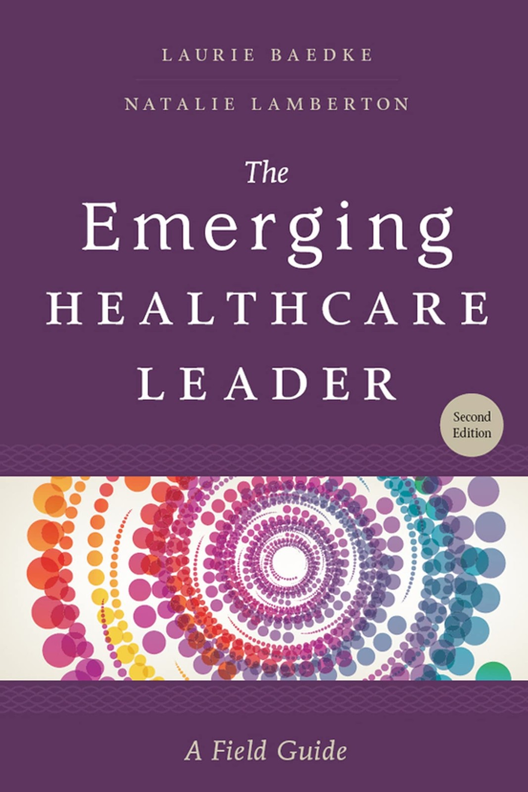The Emerging Healthcare Leader: A Field Guide, Second Edition (ACHE Manageme…