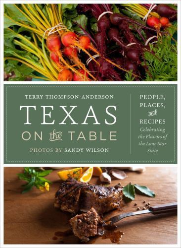 Texas on the Table: People, Places, and Recipes Celebrating the Flavors of the L
