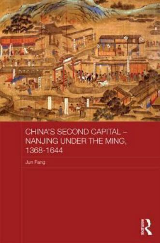 China’s Second Capital : Nanjing Under the Ming, 1368-1644, Hardcover by Fang…