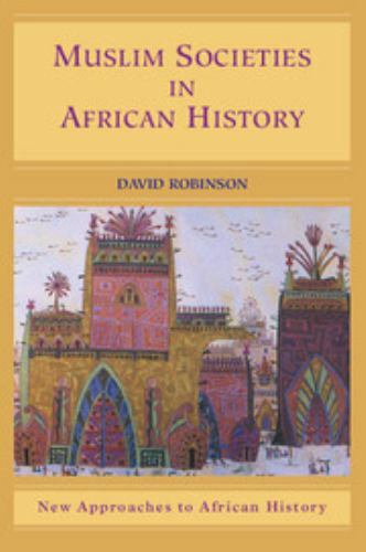 New Approaches to African History Ser.: Muslim Societies in African History …