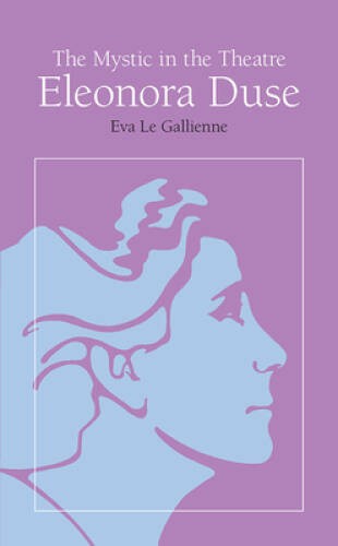 The Mystic in the Theatre: Eleonora Duse (Arcturus Books, Ab108) – GOOD