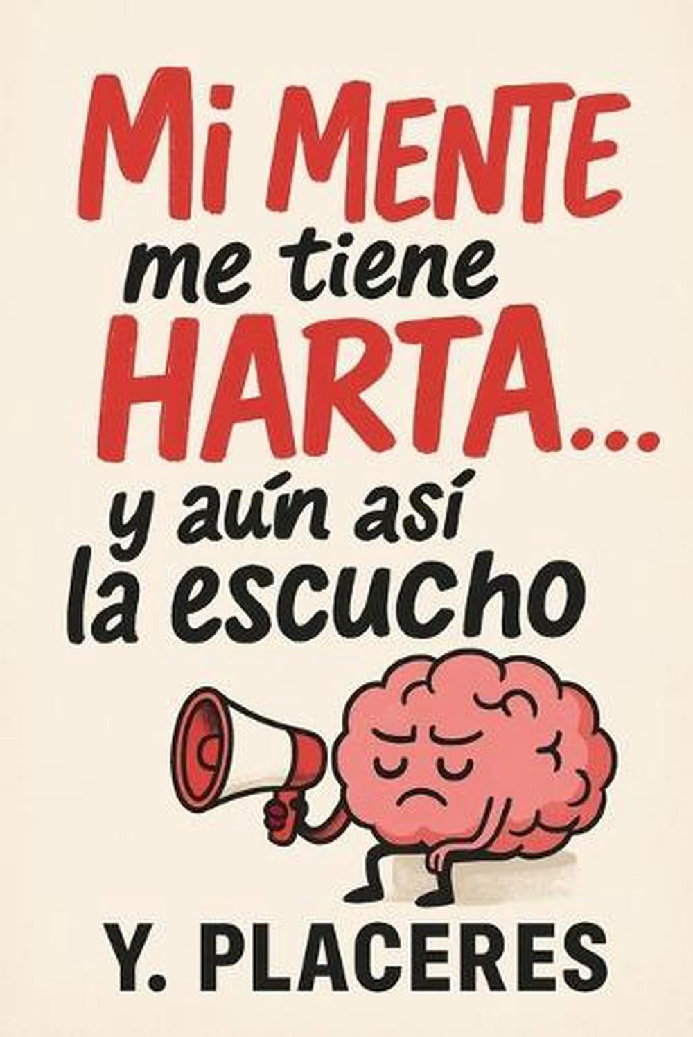 Mi Mente me tiene Harta y an asi la escucho by Y. Placeres (Spanish) Paperback B
