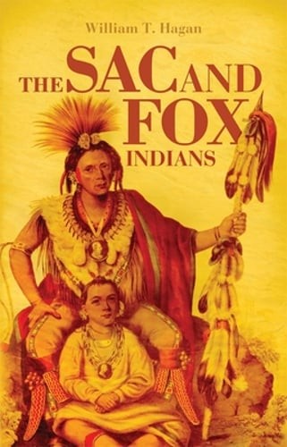 The Sac and Fox Indians: Volume 48 by William T Hagan: Used