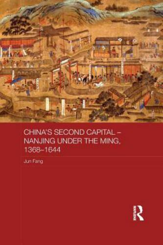 China’s Second Capital : Nanjing Under the Ming 1368-1644, Paperback by Fang,…