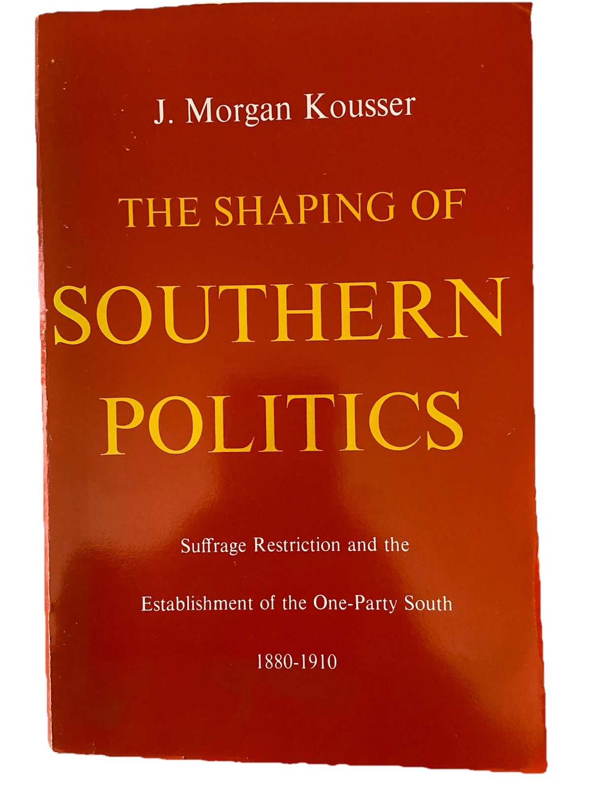 Shaping of Southern Politics : Suffrage Restriction PB 1974