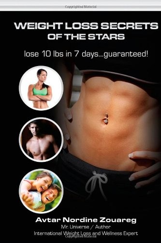 WEIGHT LOSS SECRETS OF THE STARS: LOSE 10 LBS IN 7 By Avtar Nordine Zouareg