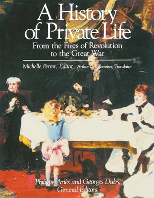 A History of Private Life, Volume IV: from the Fires of Revolutio