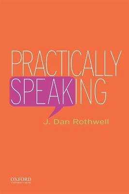 Practically Speaking by Dan Rothwell, J.