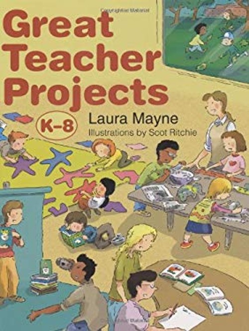 Great Teacher Projects : K-8 Hardcover Laura Mayne