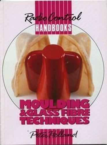 Moulding and Glass Fibre Techniques (Radio contro… by Holland, Peter Paperback