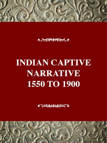 The Indian Captivity Narrative, 1550-1900 (Twayne’s United States Authors Se…