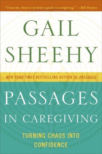 Passages in Caregiving: Turning Chaos into C- 0061661201, Gail Sheehy, hardcover