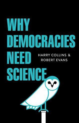 Why Democracies Need Science by Harry Collins and