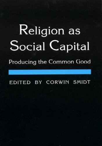 Religion As Social Capital : Producing the Common Good, Hardcover by Smidt, C…