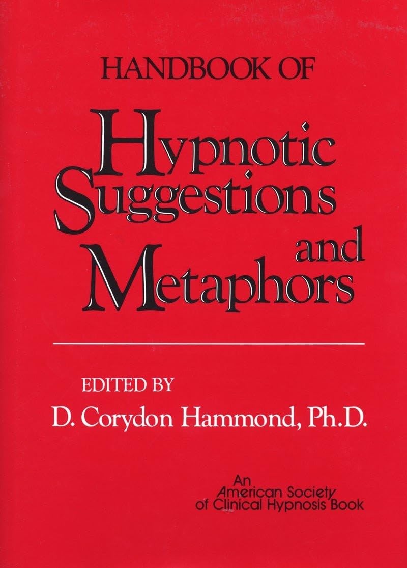 Handbook of Hypnotic Suggestions and Metaphors by Hammond Ph.D.