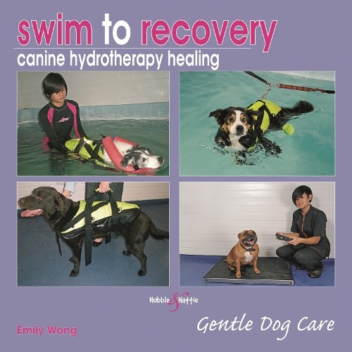 Emily Wong Swim to Recovery: Canine Hydrotherapy Healing (Hardback)