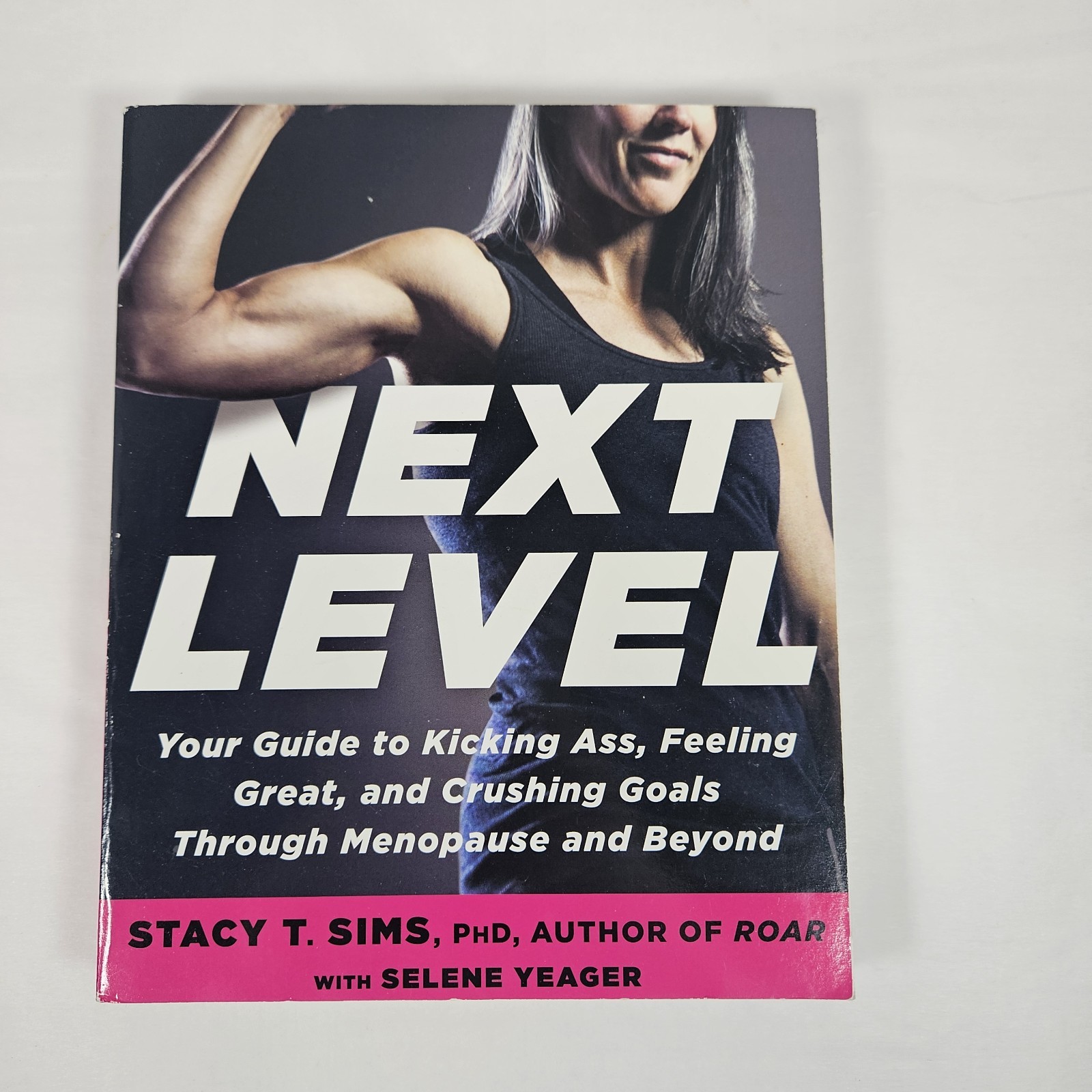 Next Level: Your Guide to Kicking Ass, Feeling Great,… Stacy T. Sims Phd.