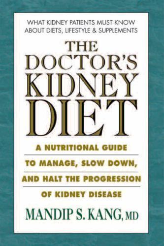 The Doctor’s Kidney Diets: A Nutritional Guide to Managing and Slowing the…