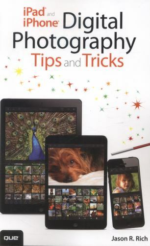 iPad and iPhone Digital Photography- paperback, Jason R Rich, 9780789753120, new