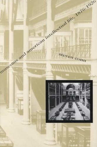 Museums and American Intellectual Life, 1- paperback, 9780226114934, Steven Conn