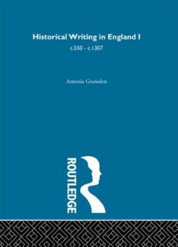 Historical Writing in England : C.550 – C.1307, Hardcover by Gransden, Antoni…