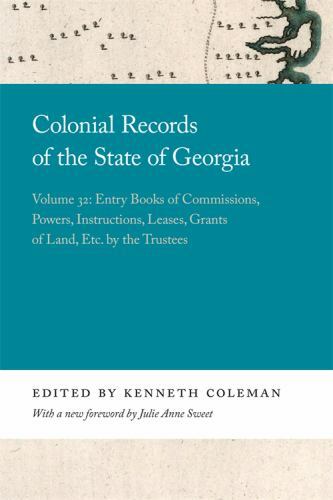 Colonial Records of the State of Georgia : Entry Books of Commissions, Powers…