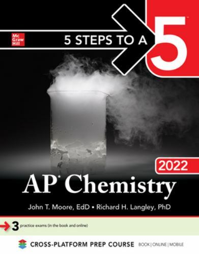 5 Steps to a 5: AP Chemistry 2022 by Richard H. Langley and John T. Moore (2021,