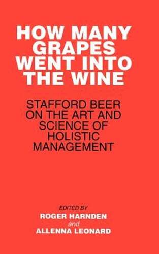 How Many Grapes Went Into the Wine: Stafford Beer on the Art and Science of: New