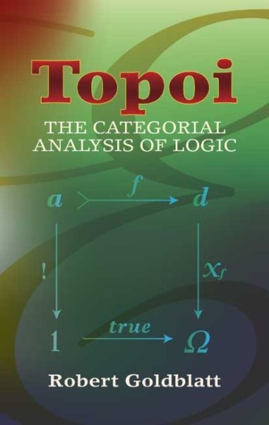 Topoi : The Categorial Analysis of Logic, Paperback by Goldblatt, Robert, Lik…